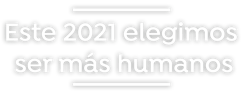 en-2021-elegimos-ser-mas-humanos
